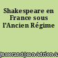 Shakespeare en France sous l'Ancien Régime
