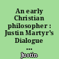 An early Christian philosopher : Justin Martyr's Dialogue with Trypho, chapters one to nine