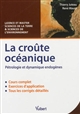 La croûte océanique : pétrologie et dynamique endogènes : cours & exercices corrigés