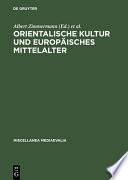 Orientalische Kultur und europäisches Mittelalter : [24. Kölner Mediaevistetagung]