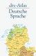 Dtv-Atlas Deutsche Sprache : mit 155 Abbildungsseiten in Farbe