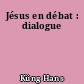 Jésus en débat : dialogue