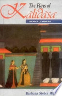 Theater of memory : the plays of Kālidāsa