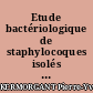 Etude bactériologique de staphylocoques isolés au laboratoire de bactériologie A du centre hospitalier régional de Nantes.