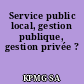 Service public local, gestion publique, gestion privée ?