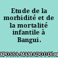 Etude de la morbidité et de la mortalité infantile à Bangui.