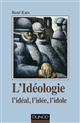 L'idéologie : l'idéal, l'idée, l'idole