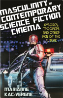 Masculinity in contemporary science fiction cinema : cyborgs, troopers and other men of the future