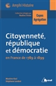 Citoyenneté, république, démocratie : en France de 1789 à 1899