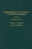 Fundamentals of the theory of operator algebras : Volume I : Elementary theory