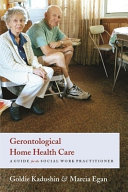 Gerontological home health care : a guide for the social work practitioner