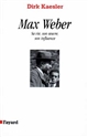 Max Weber : sa vie, son oeuvre, son influence