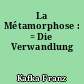 La Métamorphose : = Die Verwandlung