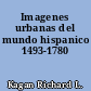 Imagenes urbanas del mundo hispanico 1493-1780