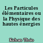 Les Particules élémentaires ou la Physique des hautes énergies
