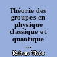 Théorie des groupes en physique classique et quantique : Tome I : Stuctures mathématiques et fondements quantiques : Fascicule II
