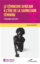 Le féminisme africain à l'ère de la soumission féminine : l'insoumise fait peur