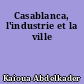 Casablanca, l'industrie et la ville