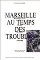 Marseille au temps des troubles, 1559-1596 : morphologie sociale et luttes de factions
