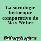 La sociologie historique comparative de Max Weber