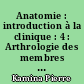 Anatomie : introduction à la clinique : 4 : Arthrologie des membres : description et fonction