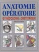 Anatomie opératoire : gynécologie & obstétrique