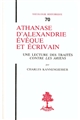 Athanase d'Alexandrie, évêque et écrivain : une lecture des traités "Contre les Ariens"