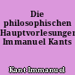 Die philosophischen Hauptvorlesungen Immanuel Kants