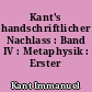 Kant's handschriftlicher Nachlass : Band IV : Metaphysik : Erster Theil
