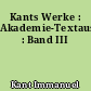 Kants Werke : Akademie-Textausgabe : Band III
