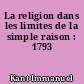 La religion dans les limites de la simple raison : 1793