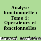 Analyse fonctionnelle : Tome 1 : Opérateurs et fonctionnelles linéaires