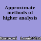 Approximate methods of higher analysis