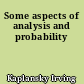Some aspects of analysis and probability