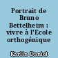 Portrait de Bruno Bettelheim : vivre à l'Ecole orthogénique
