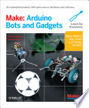 Make Arduino bots and gadgets : learning by discovery