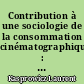 Contribution à une sociologie de la consommation cinématographique : la réception des films à Longwy (France) au début des années 2000