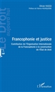 Francophonie et justice : contribution de l'Organisation internationale de la Francophonie à la construction de l'Etat de droit