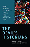 The devil's historians : how modern extremists abuse the medieval past
