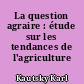 La question agraire : étude sur les tendances de l'agriculture moderne
