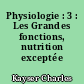 Physiologie : 3 : Les Grandes fonctions, nutrition exceptée