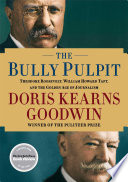 The bully pulpit : Theodore Roosevelt and the golden age of journalism