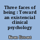 Three faces of being : Toward an existencial clinical psychology