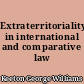Extraterritoriality in international and comparative law