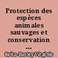 Protection des espèces animales sauvages et conservation des habitats naturels