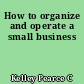 How to organize and operate a small business