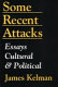 Some recent attacks : essays, cultural & political
