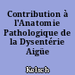 Contribution à l'Anatomie Pathologique de la Dysentérie Aigüe