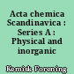 Acta chemica Scandinavica : Series A : Physical and inorganic chemistry