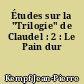 Études sur la "Trilogie" de Claudel : 2 : Le Pain dur